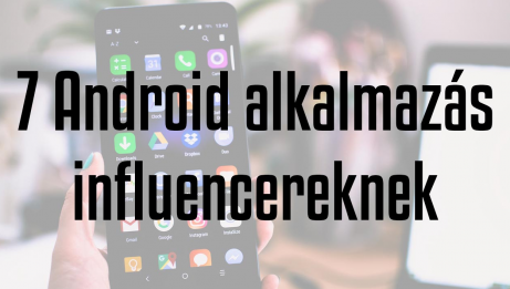 7 Android alkalmazás influencereknek
