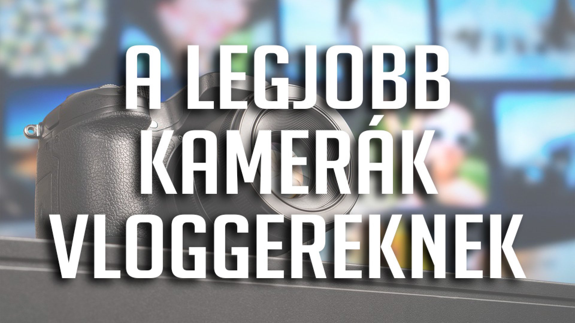 5 jól felszerelt kamera vloggereknek