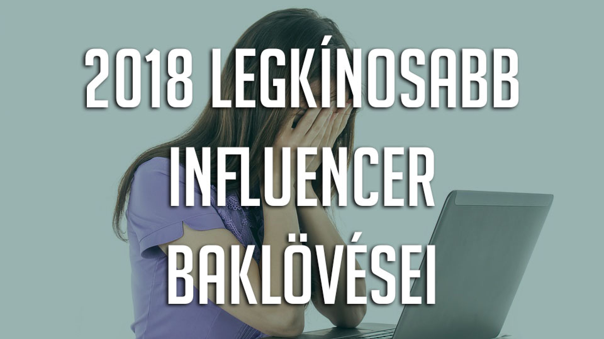 Ezek voltak 2018 legkínosabb influencer baklövései
