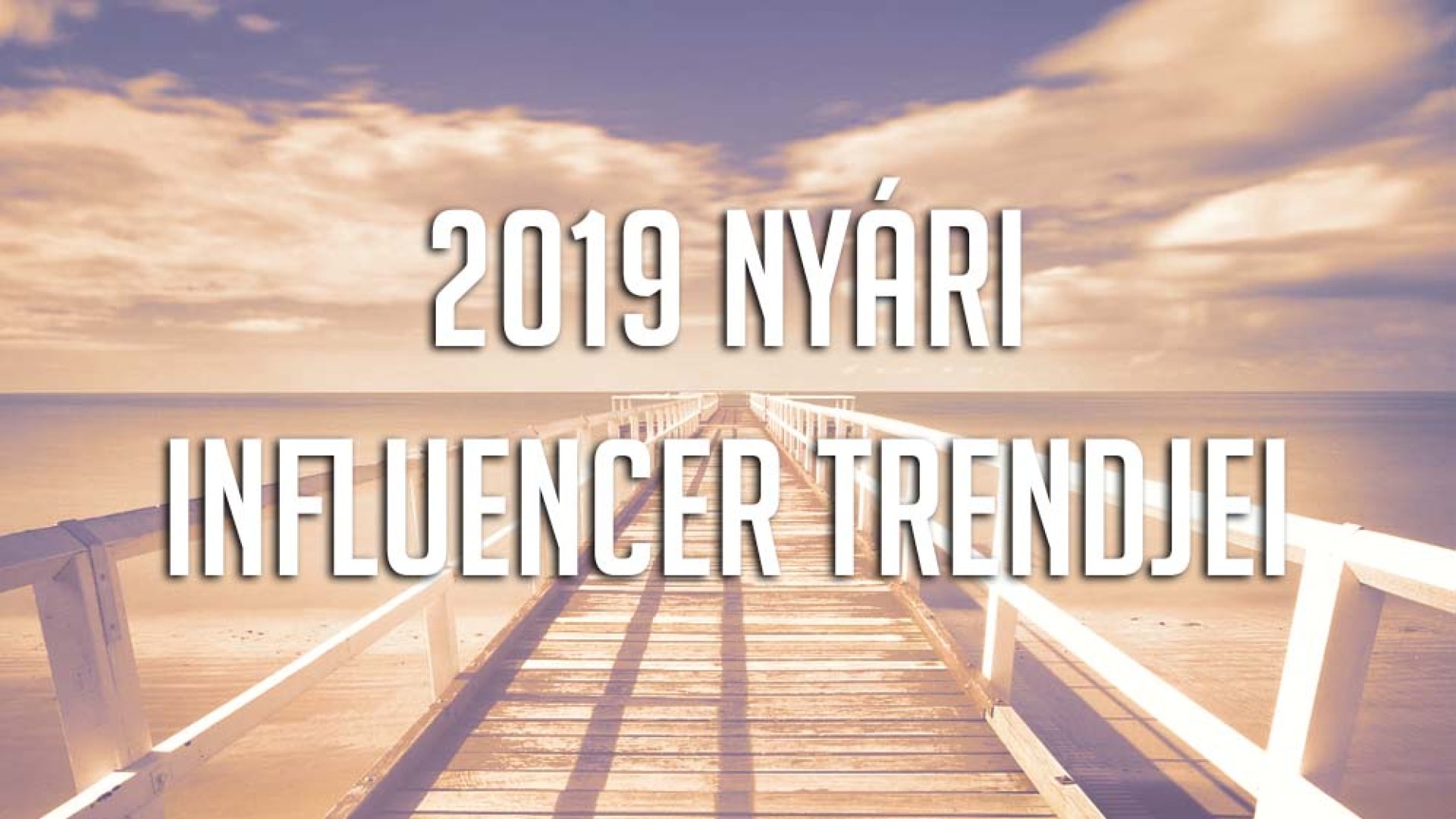 4 marketingtrend, amik nem maradhatnak ki nyári influencer kampányaidból 2019-ben! 4 marketingtrend, amik nem maradhatnak ki nyári influencer kampányaidból 2019-ben!