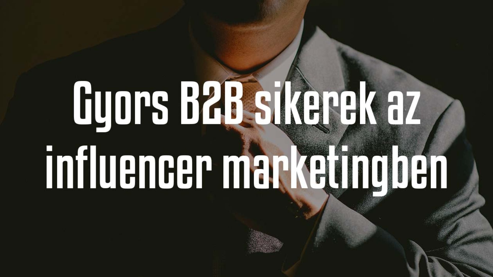 5 tipp B2B marketingeseknek a gyors influencer sikerekért