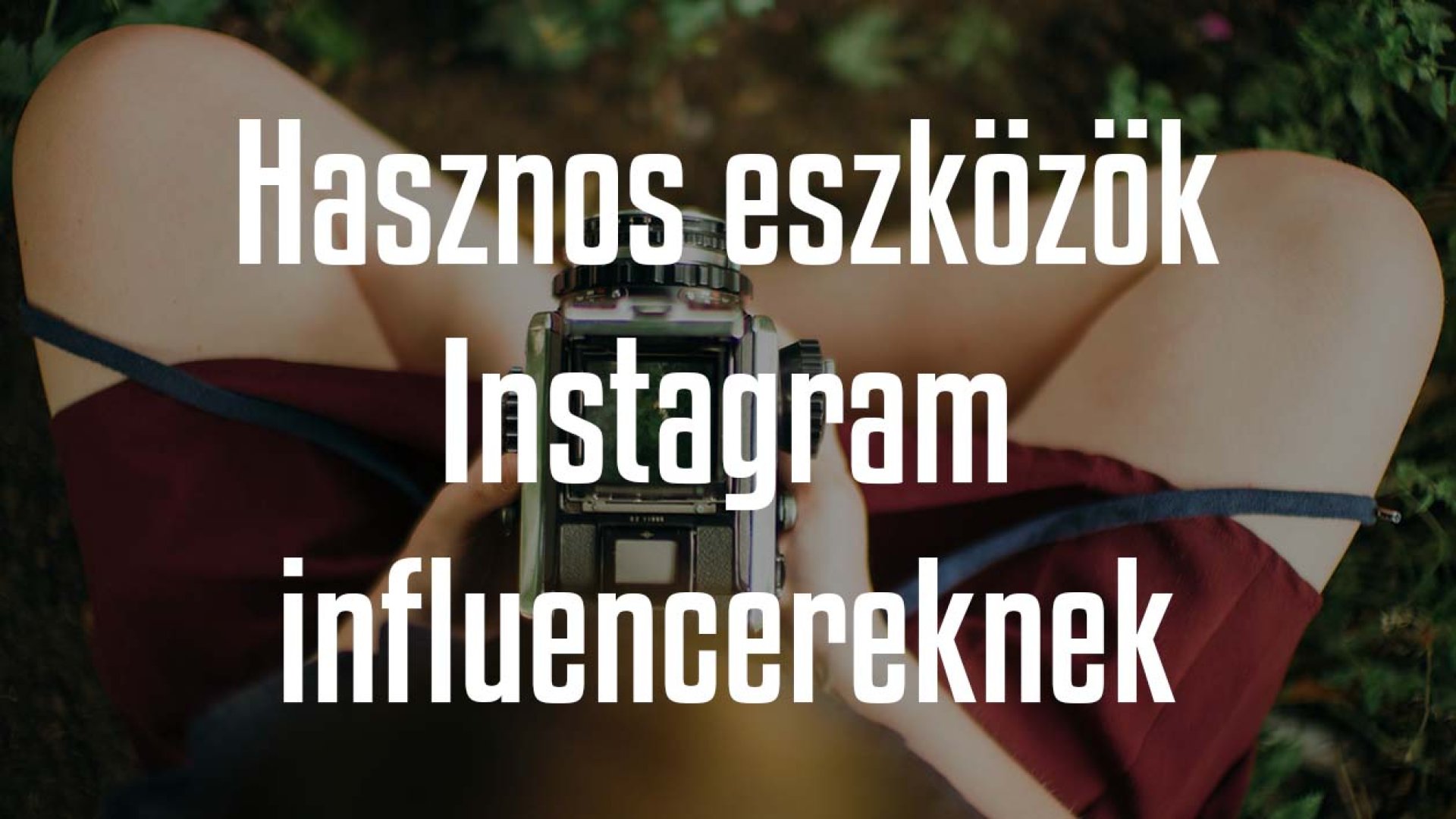 7 végtelenül hasznos eszköz Instagram influencereknek