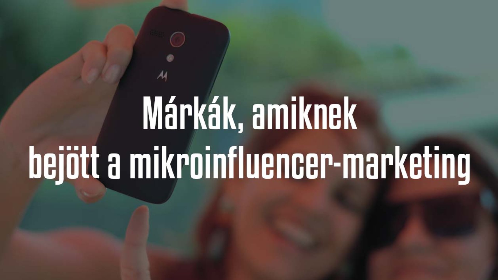 5+1 sikeres kampány, ami tökéletesen szemlélteti a mikroinfluencerek nyújtotta lehetőségeket