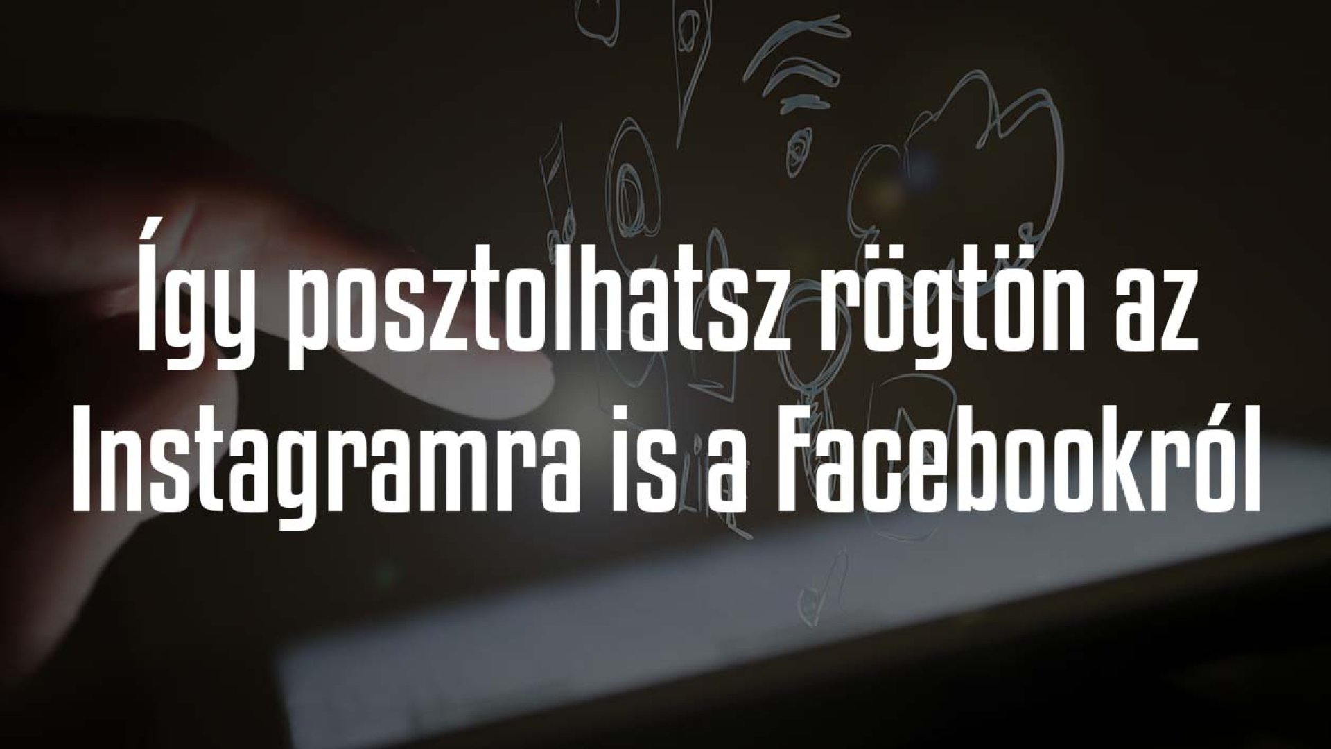 Így posztolhatsz egyszerre az Instagramra is Facebook oldaladról