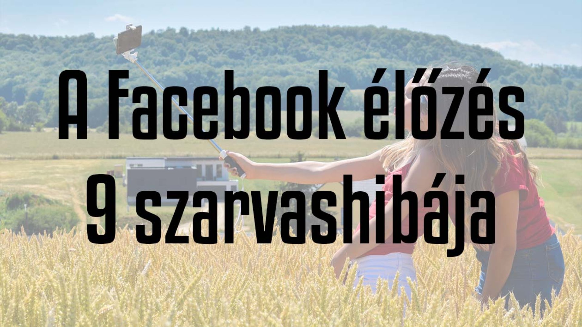 A Facebook élőzés 9 szarvashibája (és elkerülésük)