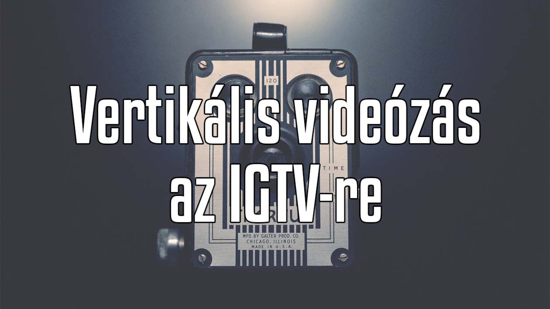 Így készíthetsz hatásos vertikális (függőleges) videókat az IGTV-re!