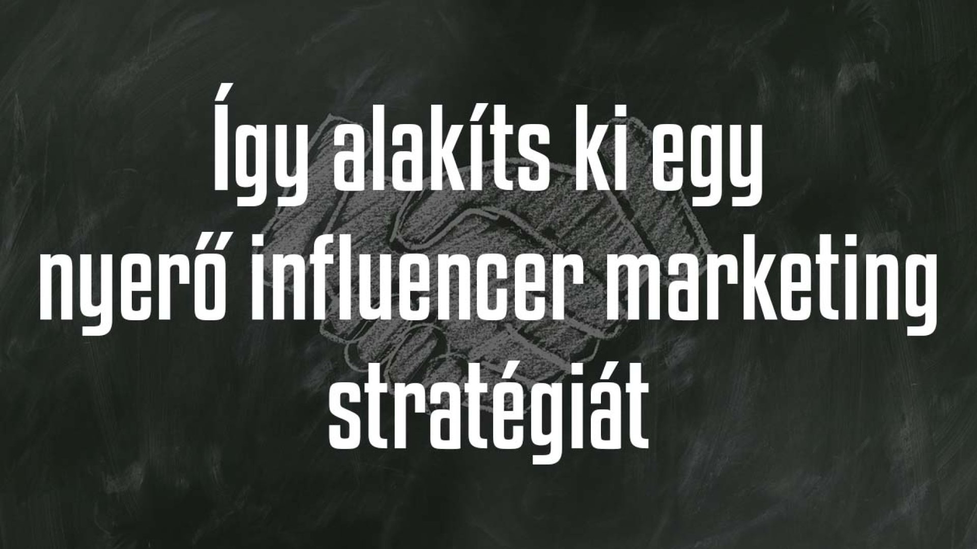 Így állíts össze nyerő influencer marketing stratégiát márkád számára