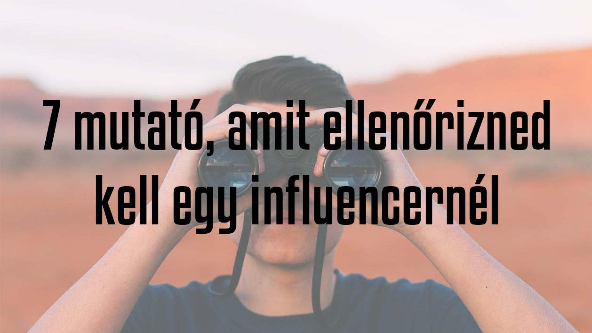 7 influencer mutató, ami fontosabb, mint a követők száma