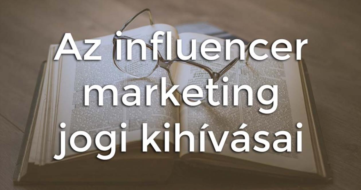 Az influencer marketing jogi kihívásai céges szempontból