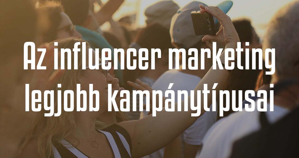 Az influencer marketing 6 legjobb kampánytípusa